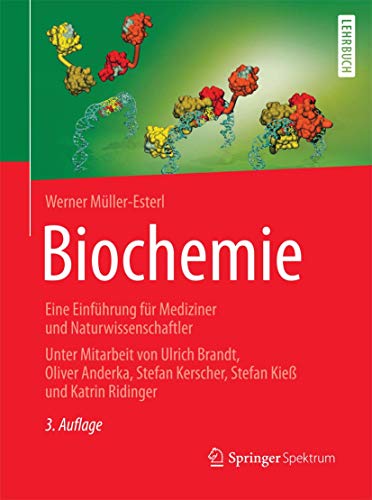 Biochemie: Eine Einführung für Mediziner und Naturwissenschaftler - Unter Mitarbeit von Ulrich Brandt, Oliver Anderka, Stefan Kerscher, Stefan Kieß und Katrin Ridinger von Springer Spektrum