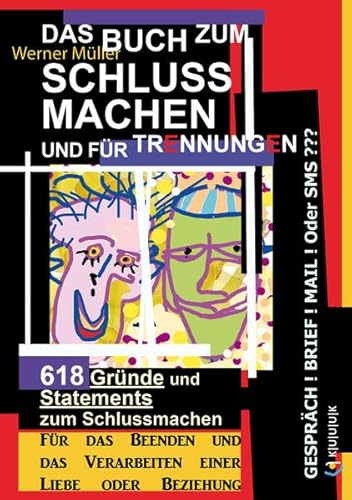 Das Buch zum Schluss Machen und für Trennungen: 618 Gründe und Statements zum Schlussmachen | Für das Beenden und das Verarbeiten einer Liebe oder Beziehung