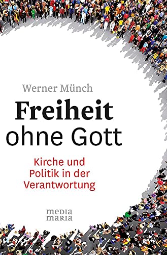 Freiheit ohne Gott: Kirche und Politik in der Verantwortung