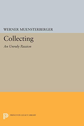 Collecting: An Unruly Passion: Psychological Perspectives (Princeton Legacy Library) von Princeton University Press
