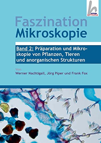 Faszination Mikroskopie Band 2: Präparation und Mikroskopie von Pflanzen, Tieren und anorganischen Strukturen von Dustri-Verlag Dr. Karl Feistle GmbH & Co. KG