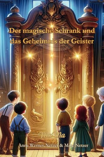 Der magische Schrank und das Geheimnis der Geister - Ein zauberhaftes Abenteuer voller Geheimnisse und Spannung: Farbdruck mit vollflächigen ... für kleine Bücherwürmer ab 6 Jahren von MaMa Verlag