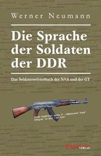 Die Sprache der Soldaten der DDR. Das Soldatenwörterbuch der NVA und der GT: Das Soldatenwörterbuch der NVA und der GT. Mit 1156 Strichwörtern von Engelsdorfer Verlag