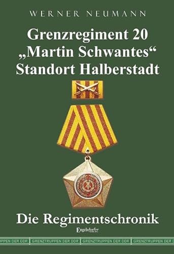 Grenzregiment 20 Martin Schwantes" Standort Halberstadt. Die Regimentschronik von Engelsdorfer Verlag