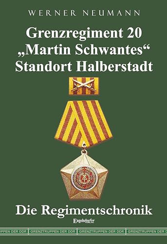 Grenzregiment 20 Martin Schwantes" Standort Halberstadt. Die Regimentschronik