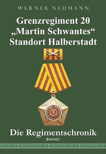 Grenzregiment 20 Martin Schwantes" Standort Halberstadt. Die Regimentschronik