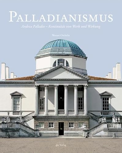 Palladianismus: Andrea Palladio – Kontinuität von Werk und Wirkung Palladianismus: Andrea Palladio – Kontinuität von Werk und Wirkung