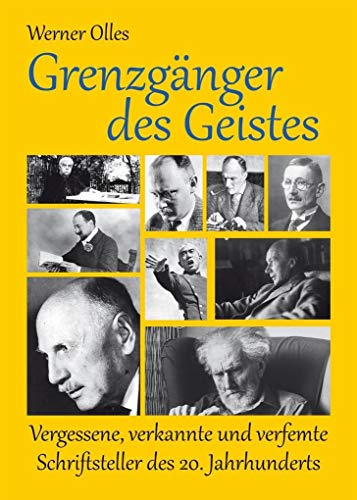 Grenzgänger des Geistes: Vergessene, verkannte und verfemte Schriftsteller des 20. Jahrhunderts