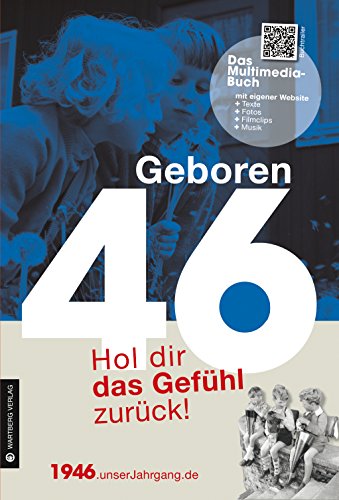 Geboren 1946 - Das Multimedia Buch: Hol dir das Gefühl zurück! (Geboren 19xx - Hol dir das Gefühl zurück!): Hol dir das Gefühl zurück!. Mit eigener Website, Fotos, Filmclips und Musik