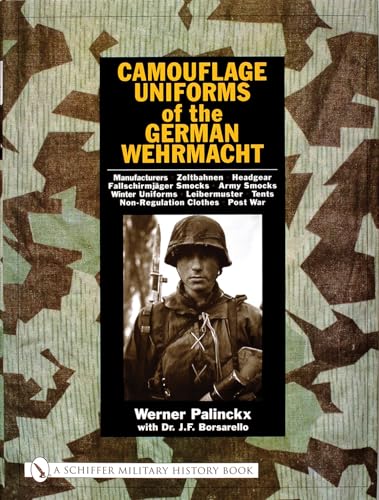 Camouflage Uniforms of the German Wehrmacht: Manufacturers - Zeltbahnen - Headgear - Fallschirmjager Smocks - Army Smocks - Padded Uniforms - Leibermuster - Tents - Non-Regulation Clothes - Post War von Schiffer Publishing