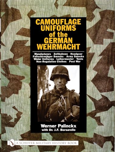 Camouflage Uniforms of the German Wehrmacht: Manufacturers - Zeltbahnen - Headgear - Fallschirmjager Smocks - Army Smocks - Padded Uniforms - Leibermuster - Tents - Non-Regulation Clothes - Post War von SCHIFFER MILITARY