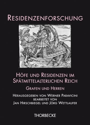 Höfe und Residenzen im Spätmittelalterlichen Reich: Grafen und Herren (Residenzenforschung, Band 15) von Jan Thorbecke Verlag