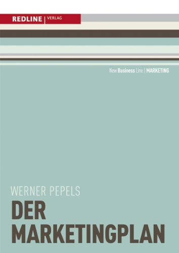 Der Marketingplan: Zielsetzung entwickeln/Strategische und konzeptionelle Stellgrößen festlegen/Mit Checklisten und Formularen (New Business Line)