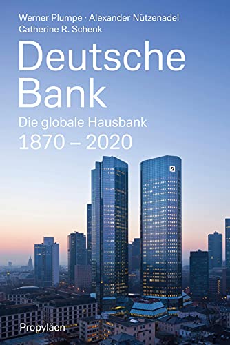 Deutsche Bank: Die globale Hausbank 1870 - 2020 von Propylen Verlag