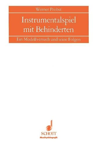 Instrumentalspiel mit Behinderten: Ein Modellversuch und seine Folgen (Musikpädagogik) von Schott Publishing