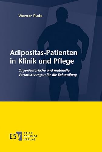 Adipositas-Patienten in Klinik und Pflege: Organisatorische und materielle Voraussetzungen für die Behandlung von Schmidt, Erich