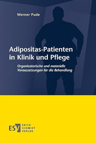 Adipositas-Patienten in Klinik und Pflege: Organisatorische und materielle Voraussetzungen für die Behandlung von Schmidt, Erich