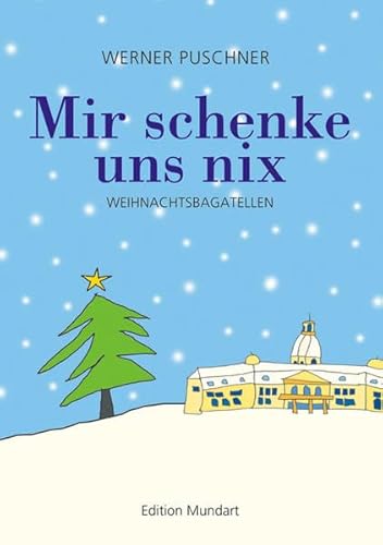 Mir schenke uns nix: Weihnachtsbagatellen (Edition Mundart)