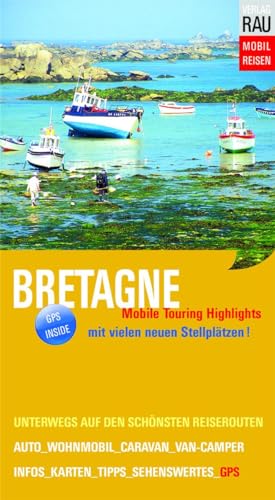 Bretagne: Mobile Touring Highlights - Auf den schönsten Reisewegen unterwegs mit Auto, Caravan, Wohnmobil (Mobil Reisen - Die schönsten Auto- & Wohnmobil-Touren)