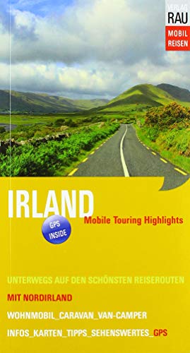 Irland mit Norirland: Mobile Touring Highlights - Mit Van-Camper, Caravan oder Wohnmobil unterwegs auf den schönsten Reiserouten