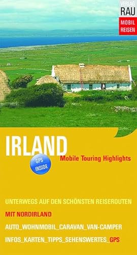 Irland mit Norirland: Mobile Touring Highlights - Mit Auto, Caravan, Wohnmobil oder Van-Camper unterwegs auf den schönsten Reiserouten: Mobile Touring ... Unterwegs auf den schönsten Reiserouten. GPS Irland mit Norirland: Mobile Touring Highlights - Mit Auto, Caravan, Wohnmobil oder Van-Camper unterwegs auf den schönsten Reiserouten: Mobile Touring ... Unterwegs auf den schönsten Reiserouten. GPS