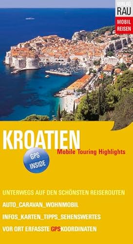 Kroatien: Mit Auto, Caravan, Wohnmobil unterwegs auf den schönsten Reiserouten - Istrien, Dalmatinische Küste und Inseln, Dubrovnik Kroatien: Mit Auto, Caravan, Wohnmobil unterwegs auf den schönsten Reiserouten - Istrien, Dalmatinische Küste und Inseln, Dubrovnik