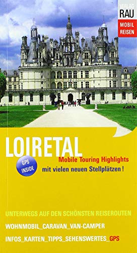 Loiretal: Mobile Touring Highlights (Mobil Reisen - Die schönsten Auto- & Wohnmobil-Touren) von Werner Rau