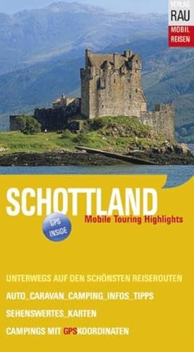 Schottland. Mobil Reisen: Die schönsten Routen und Touren für individuelles Reisen mit dem Auto, Caravan, Motorrad, Wohnmobil. GPS-Koordinaten