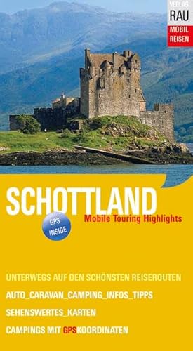 Schottland: Mobile Touring Highlights: Mobile Touring Highlights. Unterwegs auf den schönsten Reiserouten. Auto, Caravan, Wohnmobil. Infos, Karten, ... - Die schönsten Auto- & Wohnmobil-Touren)