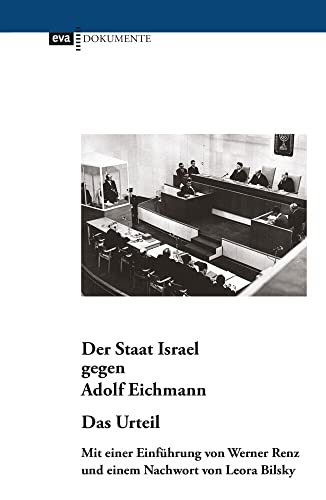 Der Staat Israel gegen Adolf Eichmann. Das Urteil: Mit einer Einführung von Werner Renz und einem Nachwort „Der Eichmann-Prozess und die Frage der gerichtlichen Zuständigkeit“ von Leora Bilsky