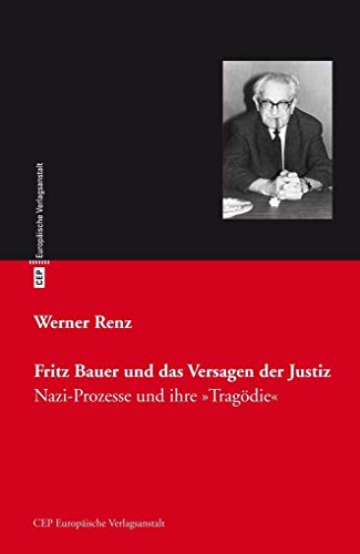 Fritz Bauer und das Versagen der Justiz: Nazi-Prozesse und ihre 'Tragödie' von Europische Verlagsanst.