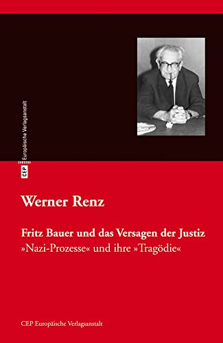 Fritz Bauer und das Versagen der Justiz: Nazi-Prozesse und ihre 'Tragödie' von Europische Verlagsanst.