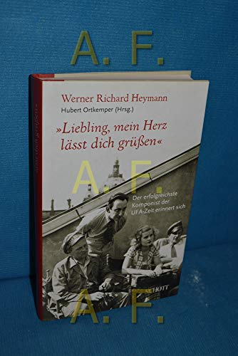 "Liebling, mein Herz lässt dich grüßen": Der erfolgreichste Komponist der UFA-Zeit erinnert sich von Schott Publishing