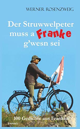 Der Struwwelpeter muss a Franke gwesn sei: 100 Gedichte aus Franken von Engelsdorfer Verlag
