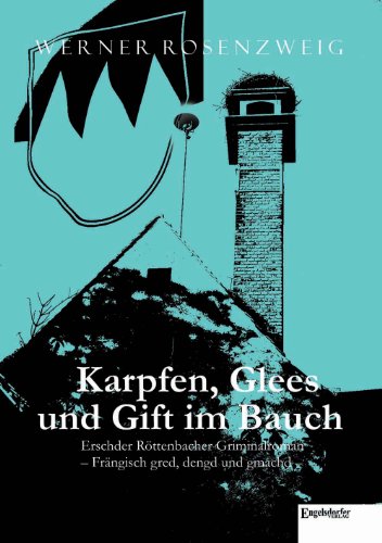 Karpfen, Glees und Gift im Bauch: Erschder Röttenbacher Griminalroman - Frängisch gred, dengd und gmachd von Engelsdorfer Verlag