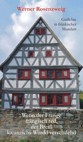 Wenn der Frange frängisch red, der Breiß ka anzichs Wordd verschdehd: Gedichte aus dem fränkischen Alltag: Gedichte in fränkischer Mundart Wenn der Frange frängisch red, der Breiß ka anzichs Wordd verschdehd: Gedichte aus dem fränkischen Alltag: Gedichte in fränkischer Mundart
