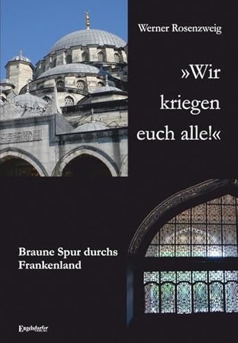 »Wir kriegen euch alle!« Braune Spur durchs Frankenland von Engelsdorfer Verlag
