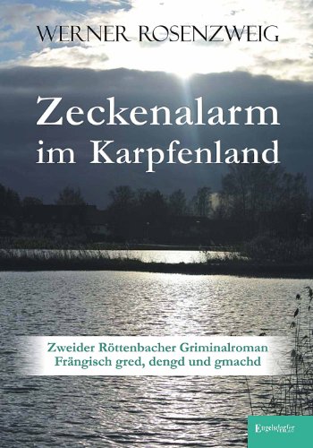 Zeckenalarm im Karpfenland. Zweider Röttenbacher Griminalroman: Frängisch gred, dengd und gmachd von Engelsdorfer Verlag