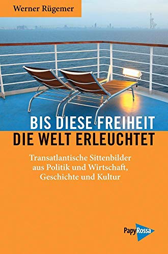 Bis diese Freiheit die Welt erleuchtet: Transatlantische Sittenbilder aus Politik und Wirtschaft, Geschichte und Kultur (Neue Kleine Bibliothek) von Papyrossa Verlags GmbH +