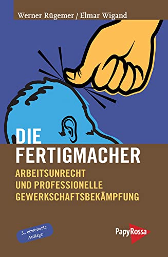 Die Fertigmacher: Arbeitsunrecht und professionelle Gewerkschaftsbekämpfung (Neue Kleine Bibliothek)