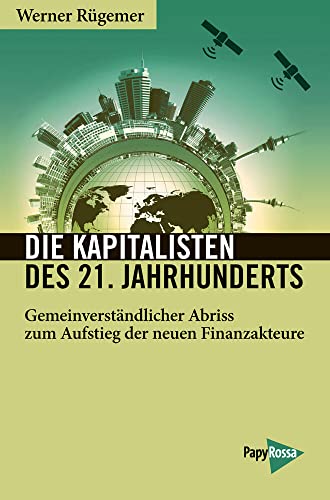 Die Kapitalisten des 21. Jahrhunderts: Gemeinverständlicher Abriss zum Aufstieg der neuen Finanzakteure (Neue Kleine Bibliothek) von Papyrossa Verlags GmbH +