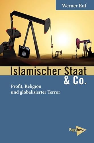 Islamischer Staat & Co.: Profit, Religion und globalisierter Terror (Neue Kleine Bibliothek) von Papyrossa Verlags GmbH +