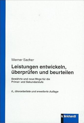 Leistungen entwickeln, überprüfen und beurteilen: Bewährte und neue Wege für die Primar- und Sekundarstufe
