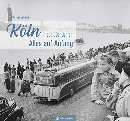 Köln in den 50er-Jahren: Alles auf Anfang (Historischer Bildband) von Wartberg Verlag