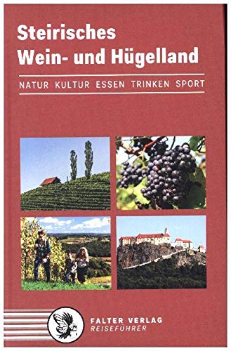 Steirisches Wein- und Hügelland: Kultur, Natur, Ausflüge, Wanderungen, Radtouren und kulinarische Ziele von den Weinstraßen des weststeirischen ... bis zum Weltkulturerbe Graz (Reiseführer) von Falter Verlag