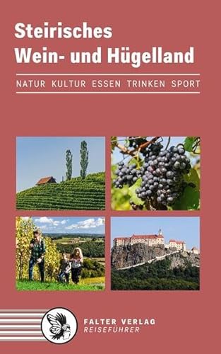 Steirisches Wein- und Hügelland: Kultur, Natur, Ausflüge, Wanderungen, Radtouren und kulinarische Ziele von den Weinstraßen des weststeirischen ... bis zum Weltkulturerbe Graz (Reiseführer)