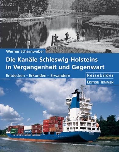 Die Kanäle Schleswig-Holsteins in Vergangenheit und Gegenwart: Entdecken - Erkunden - Erwandern: Reisebilder von Edition Temmen