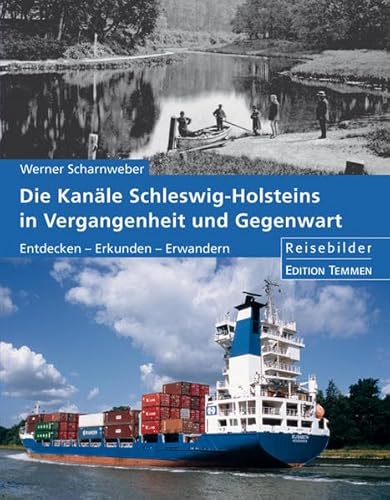 Die Kanäle Schleswig-Holsteins in Vergangenheit und Gegenwart: Entdecken - Erkunden - Erwandern: Reisebilder Die Kanäle Schleswig-Holsteins in Vergangenheit und Gegenwart: Entdecken - Erkunden - Erwandern: Reisebilder