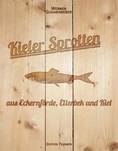 Kieler Sprotten - aus Eckernförde, Ellerbek und Kiel von Edition Temmen