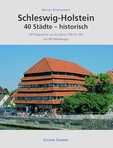 Schleswig-Holstein 40 Städte - historisch: 109 Originaltexte aus den Jahren 1780 bis 1921
